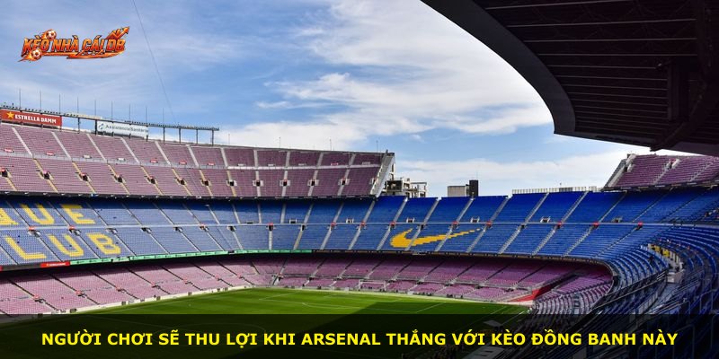 Người chơi sẽ thu lợi khi Arsenal thắng với kèo đồng banh này