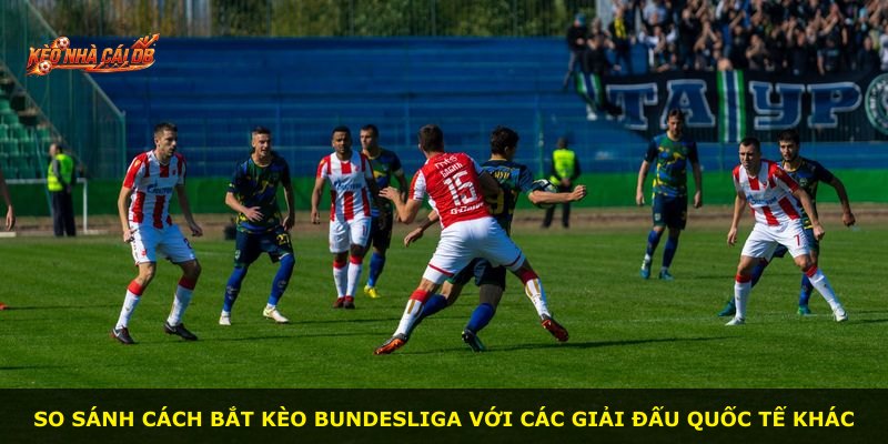 So sánh cách bắt kèo Bundesliga với các giải đấu quốc tế khác