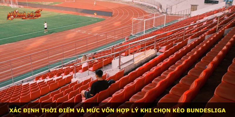 Xác định thời điểm và mức vốn hợp lý khi chọn kèo Bundesliga