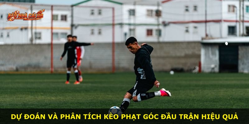 Dự đoán và phân tích kèo phạt góc đầu trận hiệu quả