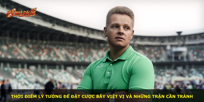 Thời điểm lý tưởng để đặt cược bẫy việt vị và những trận cần tránh