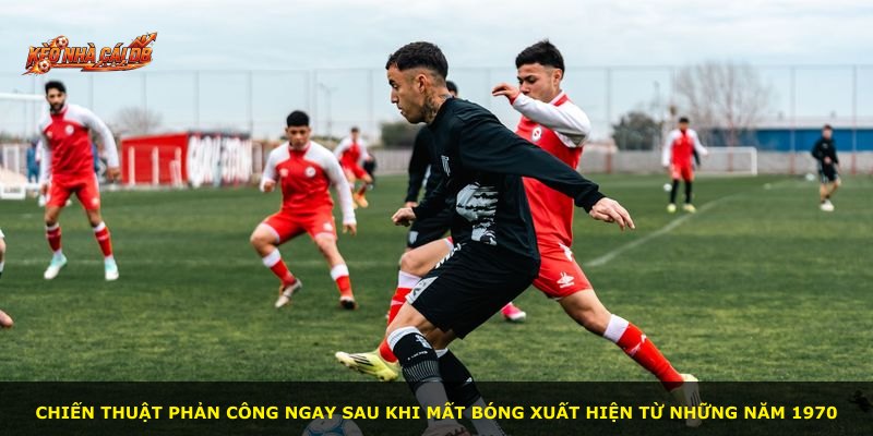 Chiến thuật phản công ngay sau khi mất bóng xuất hiện từ những năm 1970
