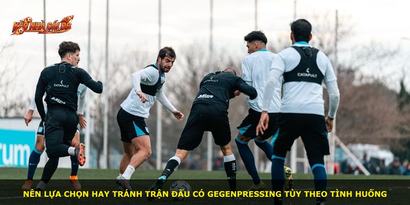 Nên lựa chọn hay tránh trận đấu có Gegenpressing tùy theo tình huống