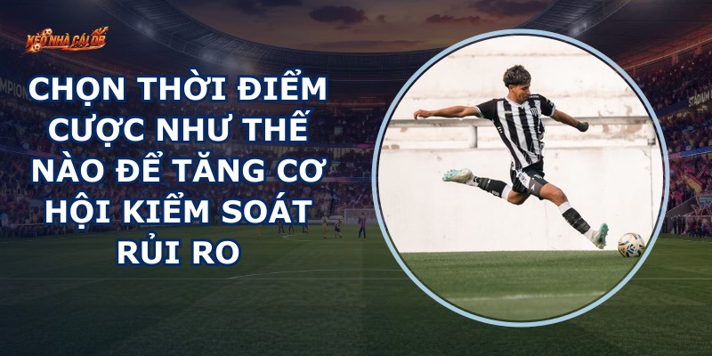 Chọn Thời Điểm Cược