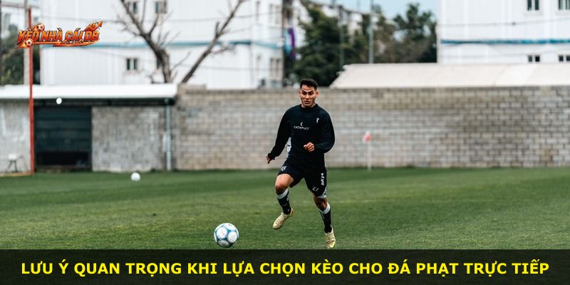 Lưu ý quan trọng khi lựa chọn kèo cho đá phạt trực tiếp