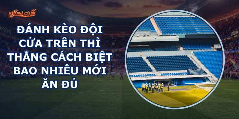 Đánh Kèo Đội Cửa Trên