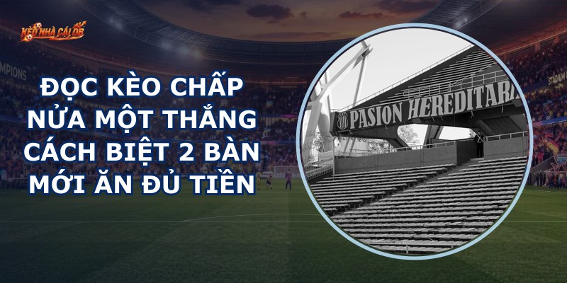 Đọc Kèo Chấp Nửa Một