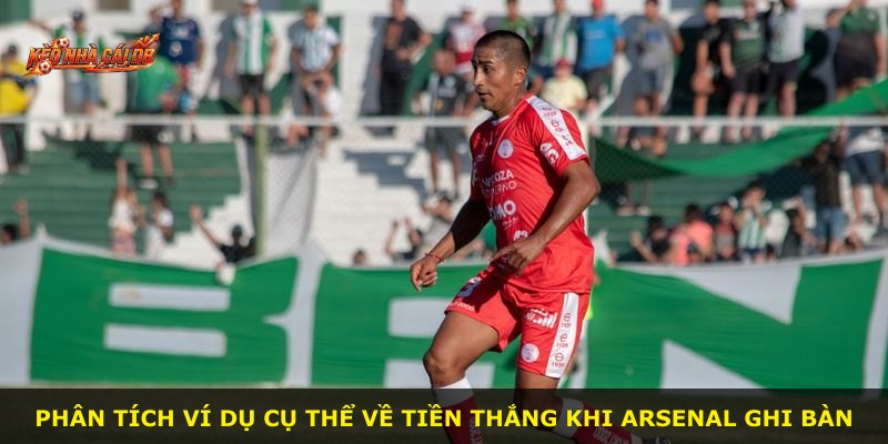 Phân tích ví dụ cụ thể về tiền thắng khi Arsenal ghi bàn