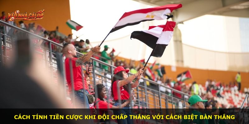 Cách tính tiền cược khi đội chấp thắng với cách biệt bàn thắng