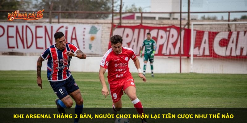 Khi Arsenal thắng 2 bàn, người chơi nhận lại tiền cược như thế nào