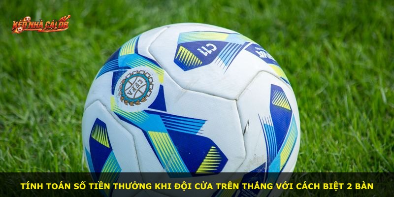 Tính toán số tiền thưởng khi đội cửa trên thắng với cách biệt 2 bàn