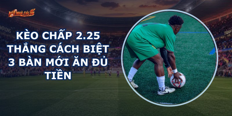 Kèo Chấp 2.25