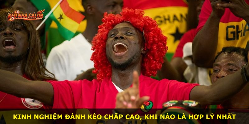 Kinh nghiệm đánh kèo chấp cao, khi nào là hợp lý nhất