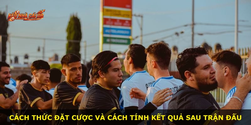 Cách thức đặt cược và cách tính kết quả sau trận đấu