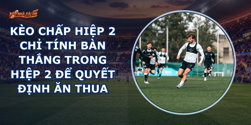 Kèo Chấp Hiệp 2