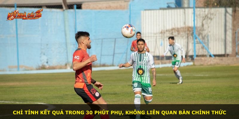 Chỉ tính kết quả trong 30 phút phụ, không liên quan bàn chính thức