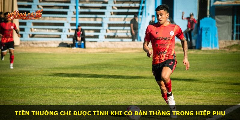 Tiền thưởng chỉ được tính khi có bàn thắng trong hiệp phụ