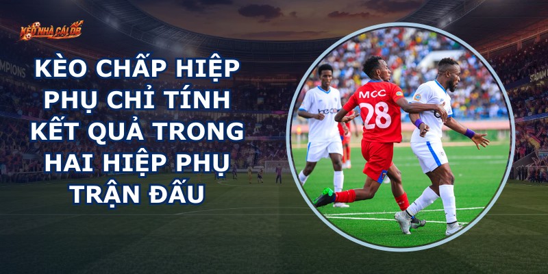 Kèo Chấp Hiệp Phụ