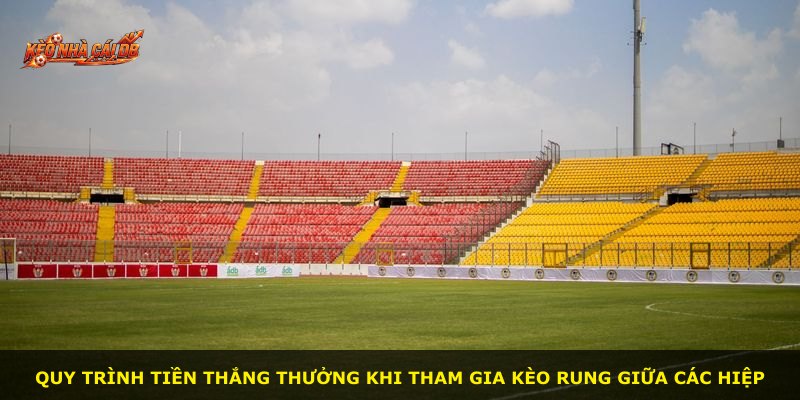 Quy trình tiền thắng thưởng khi tham gia kèo rung giữa các hiệp