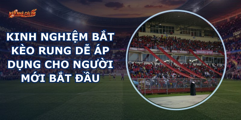 Kinh Nghiệm Bắt Kèo Rung