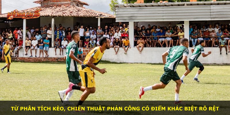Từ phân tích kèo, chiến thuật phản công có điểm khác biệt rõ rệt