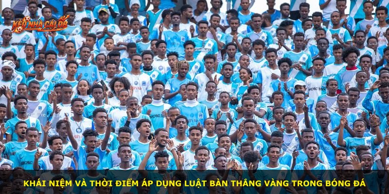 Khái niệm và thời điểm áp dụng luật bàn thắng vàng trong bóng đá