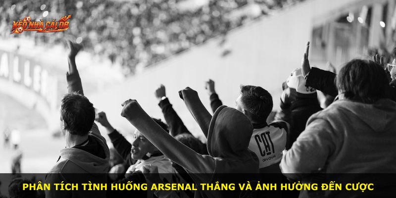 Phân tích tình huống Arsenal thắng và ảnh hưởng đến cược