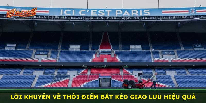 Lời khuyên về thời điểm bắt kèo giao lưu hiệu quả