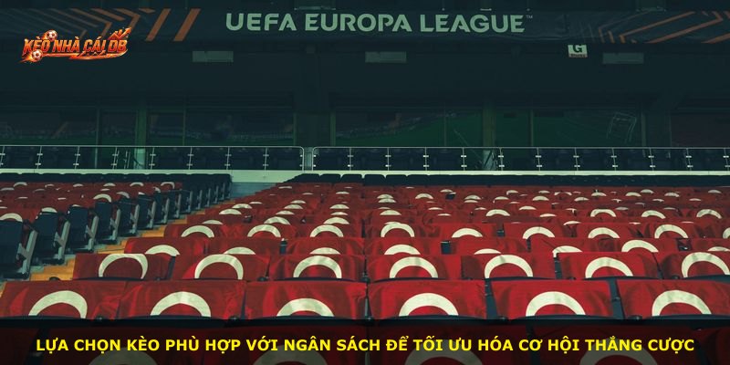 Lựa chọn kèo phù hợp với ngân sách để tối ưu hóa cơ hội thắng cược
