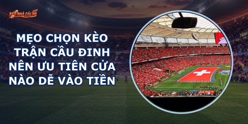 Mẹo Chọn Kèo Trận Cầu Đinh