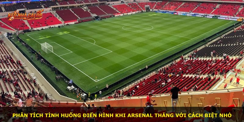Phân tích tình huống điển hình khi Arsenal thắng với cách biệt nhỏ