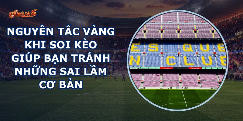 Nguyên Tắc Vàng Khi Soi Kèo