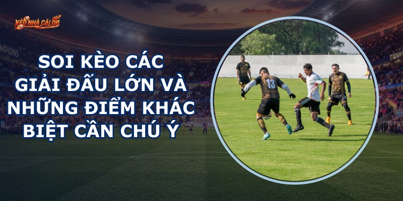 Soi Kèo Các Giải Đấu Lớn