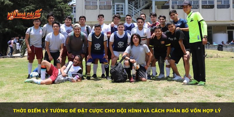 Thời điểm lý tưởng để đặt cược cho đội hình và cách phân bổ vốn hợp lý