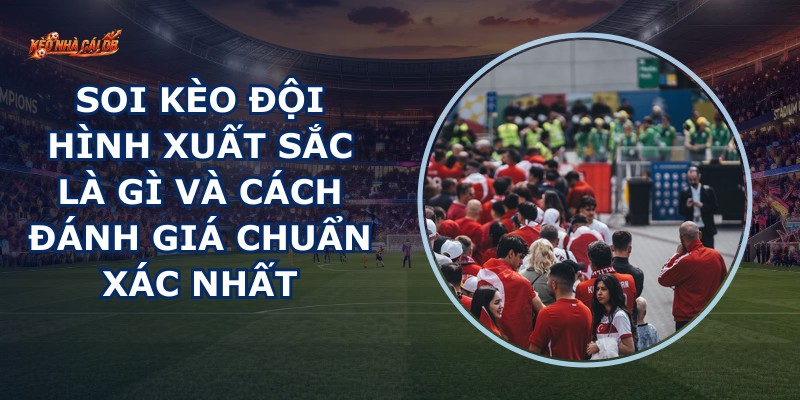 Soi Kèo Đội Hình Xuất Sắc