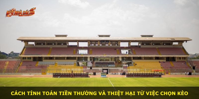 Cách tính toán tiền thưởng và thiệt hại từ việc chọn kèo