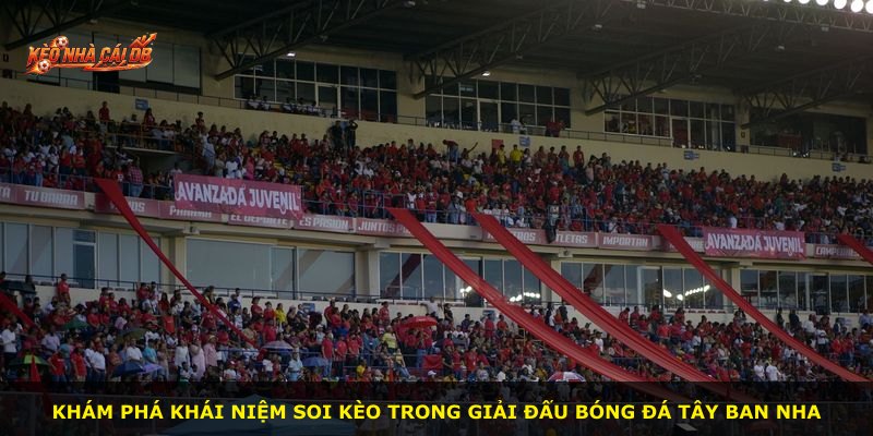 Khám phá khái niệm soi kèo trong giải đấu bóng đá Tây Ban Nha