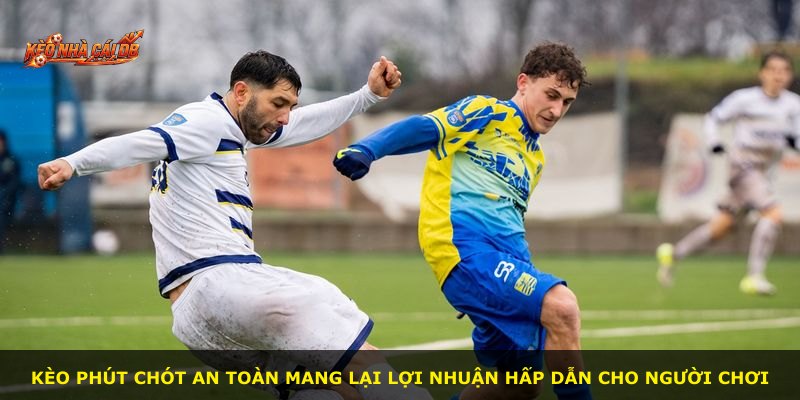 Kèo phút chót an toàn mang lại lợi nhuận hấp dẫn cho người chơi