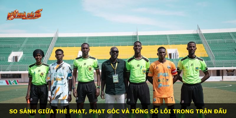 So sánh giữa thẻ phạt, phạt góc và tổng số lỗi trong trận đấu