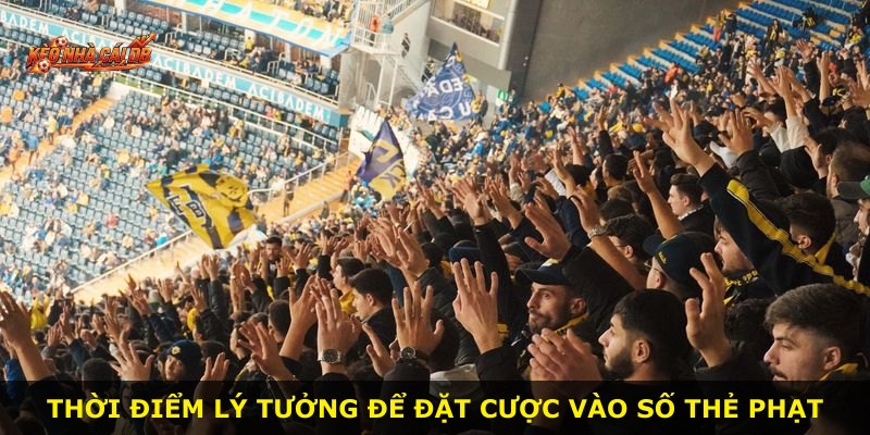 Thời điểm lý tưởng để đặt cược vào số thẻ phạt