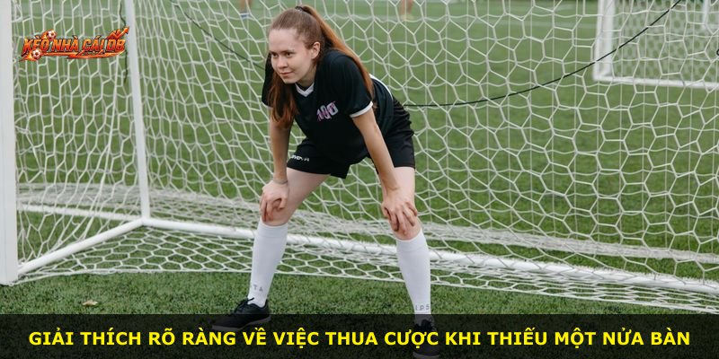 Giải thích rõ ràng về việc thua cược khi thiếu một nửa bàn