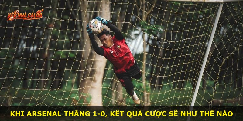 Khi Arsenal thắng 1-0, kết quả cược sẽ như thế nào