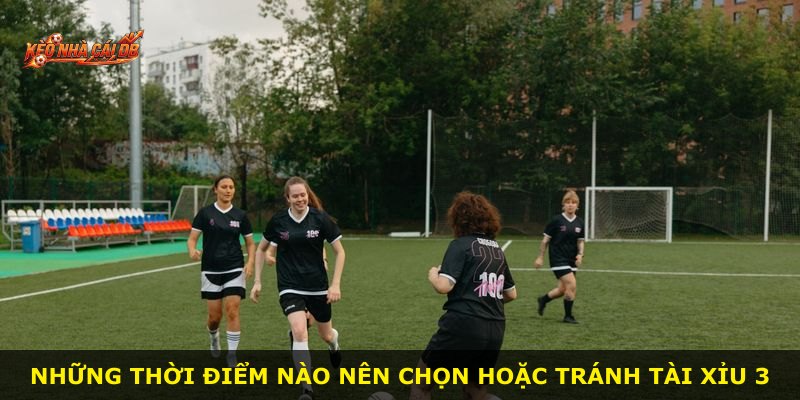 Những thời điểm nào nên chọn hoặc tránh Tài Xỉu 3