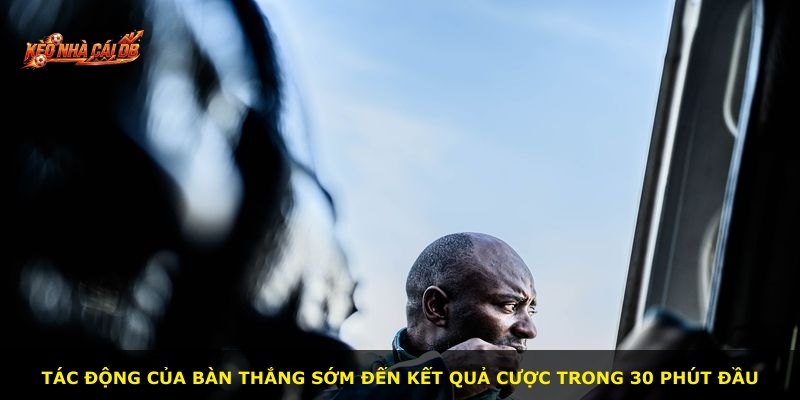 Tác động của bàn thắng sớm đến kết quả cược trong 30 phút đầu
