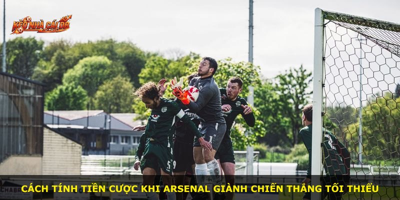 Cách tính tiền cược khi Arsenal giành chiến thắng tối thiểu