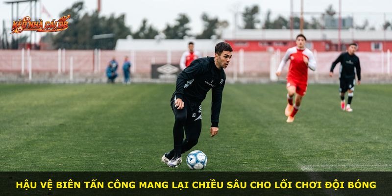 Hậu vệ biên tấn công mang lại chiều sâu cho lối chơi đội bóng