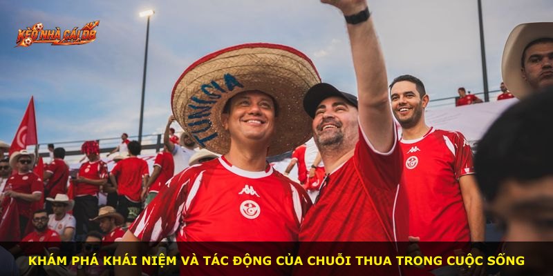 Khám phá khái niệm và tác động của chuỗi thua trong cuộc sống